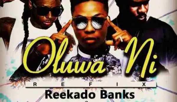 Reekado Banks - Oluwa Ni Refix ft Lil Wayne, Sarkodie